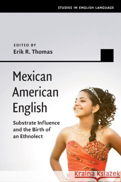Mexican American English: Substrate Influence and the Birth of an Ethnolect Thomas, Erik R. 9781107491151 Cambridge University Press