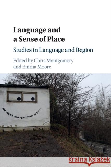 Language and a Sense of Place: Studies in Language and Region Chris Montgomery Emma Moore 9781107491663 Cambridge University Press