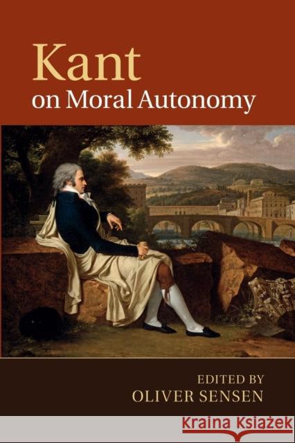 Kant on Moral Autonomy Oliver Sensen 9781107492035 Cambridge University Press