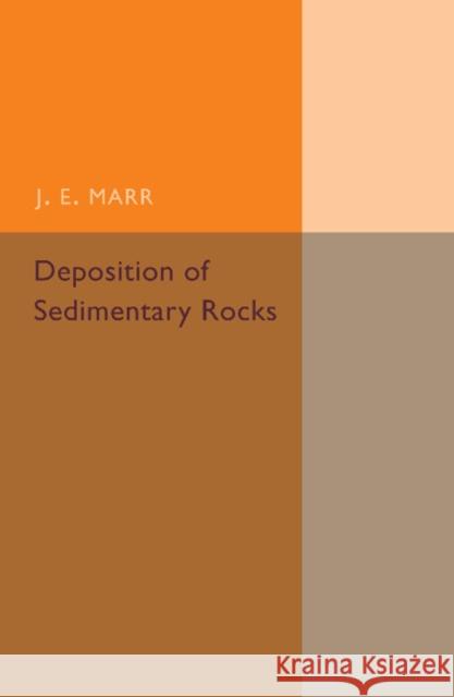 Deposition of the Sedimentary Rocks J. E. Marr 9781107492530 Cambridge University Press