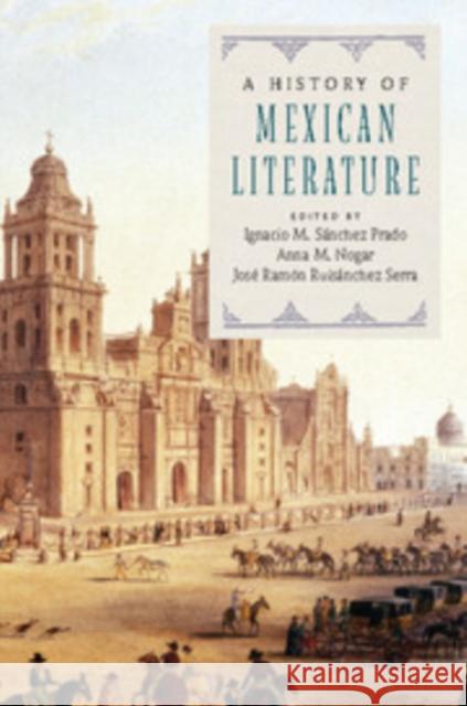 A History of Mexican Literature Ignacio M. Sanche Anna M. Nogar Jose Ramon Ruisanche 9781107492608 Cambridge University Press