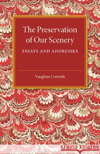 The Preservation of our Scenery: Essays and Addresses Vaughan Cornish 9781107492806