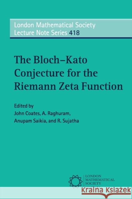 The Bloch-Kato Conjecture for the Riemann Zeta Function John Coates A. Raghuram Anupam Saikia 9781107492967 Cambridge University Press