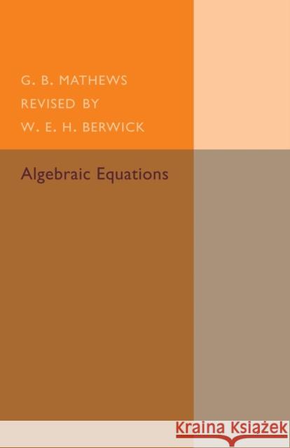 Algebraic Equations G. B. Mathews W. E. H. Berwick 9781107493612 Cambridge University Press