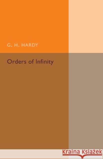Orders of Infinity: The 'Infinitarcalcul' of Paul Du Bois-Reymond Hardy, G. H. 9781107493667 Cambridge University Press