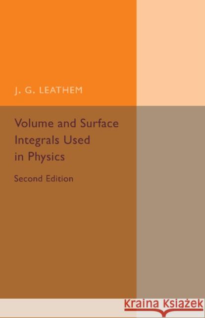 Volume and Surface Integrals Used in Physics J. G. Leathem 9781107493810