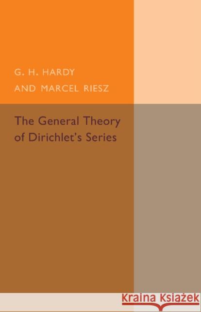 The General Theory of Dirichlet's Series G. H. Hardy Marcel Riesz 9781107493872 Cambridge University Press