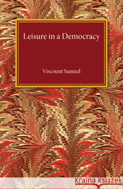 Leisure in a Democracy Viscount Samuel 9781107494718 Cambridge University Press