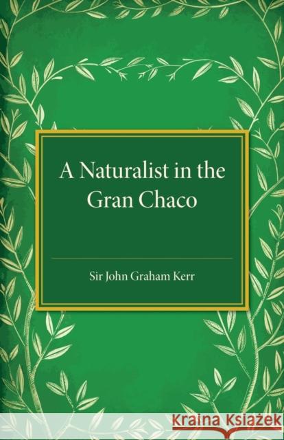 A Naturalist in the Gran Chaco John Graham Kerr 9781107495050