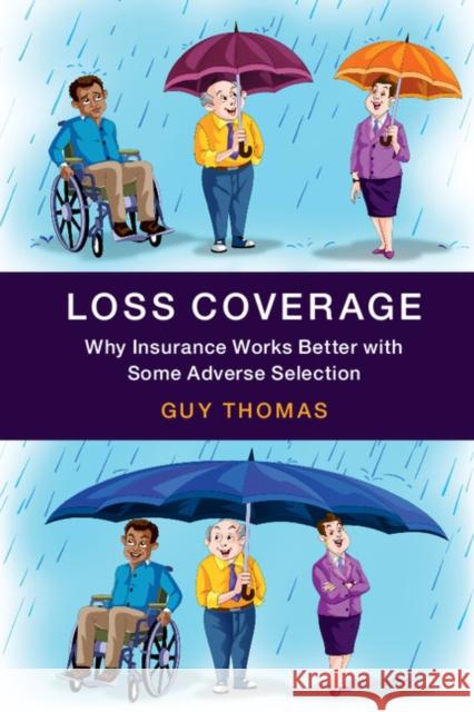 Loss Coverage: Why Insurance Works Better with Some Adverse Selection Guy Thomas 9781107495906 Cambridge University Press