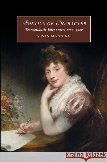 Poetics of Character: Transatlantic Encounters 1700-1900 Manning, Susan 9781107498020