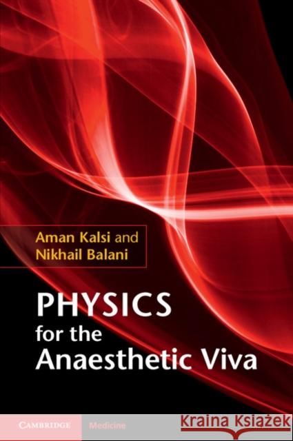 Physics for the Anaesthetic Viva Aman Kalsi Nikhail Balani Shiny Shankar 9781107498334 Cambridge University Press