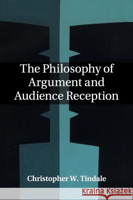 The Philosophy of Argument and Audience Reception Christopher W. Tindale 9781107498440