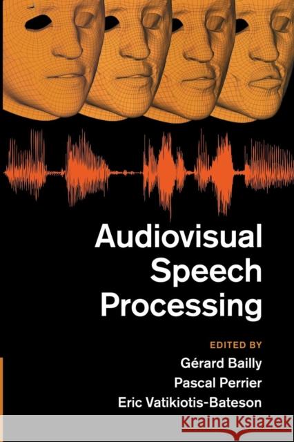 Audiovisual Speech Processing Gerard Bailly Pascal Perrier Eric Vatikiotis-Bateson 9781107499324