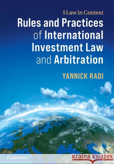 Rules and Practices of International Investment Law and Arbitration Yannick Radi 9781107499577 Cambridge University Press