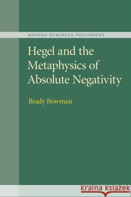 Hegel and the Metaphysics of Absolute Negativity Brady Bowman 9781107499683 Cambridge University Press
