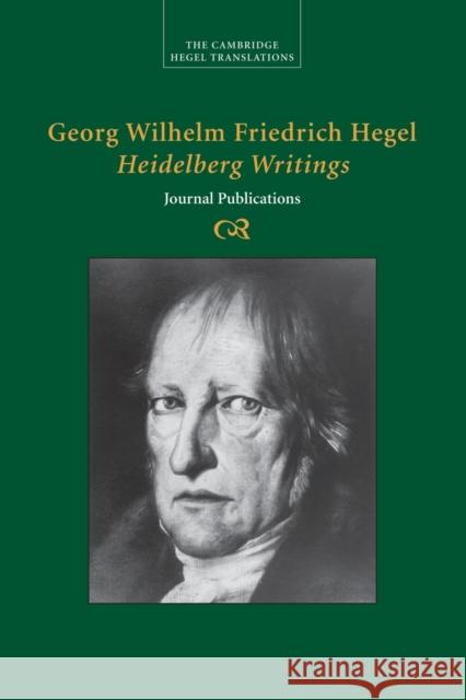 Georg Wilhelm Friedrich Hegel: Heidelberg Writings: Journal Publications Hegel, Georg Wilhelm Fredrich 9781107499706