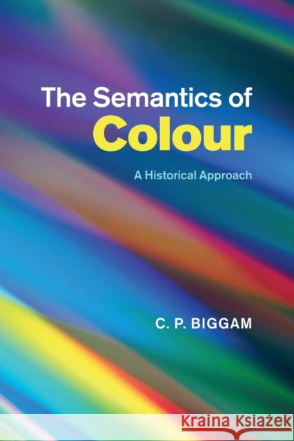 The Semantics of Colour: A Historical Approach Biggam, C. P. 9781107499881 Cambridge University Press