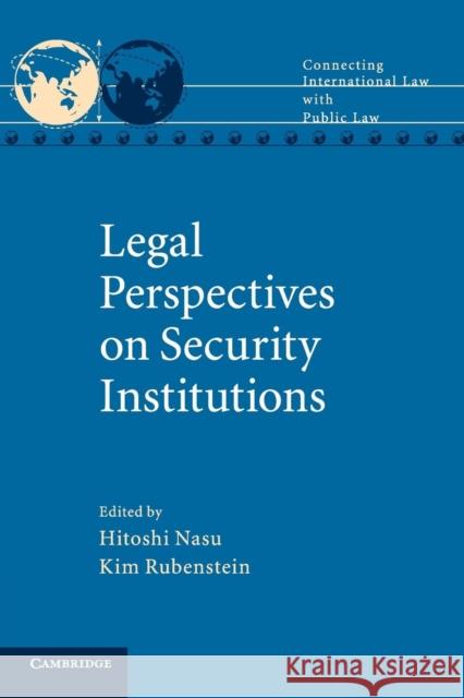 Legal Perspectives on Security Institutions Hitoshi Nasu Kim Rubenstein 9781107501072 Cambridge University Press