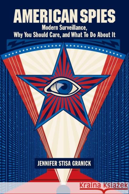 American Spies: Modern Surveillance, Why You Should Care, and What to Do about It Granick, Jennifer Stisa 9781107501850 Cambridge University Press