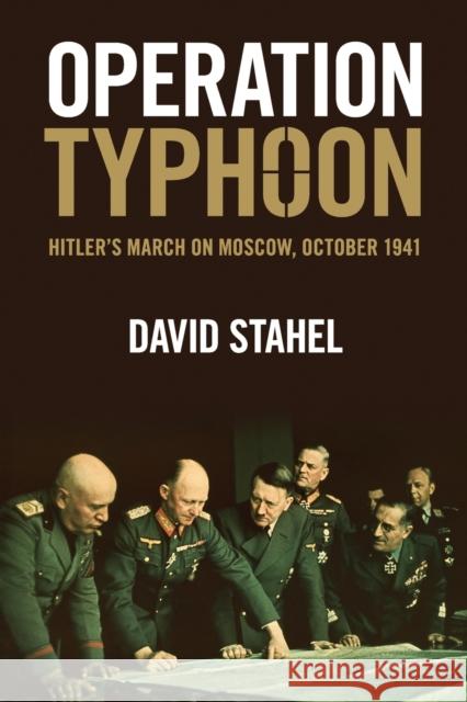 Operation Typhoon: Hitler's March on Moscow, October 1941 Stahel, David 9781107501959