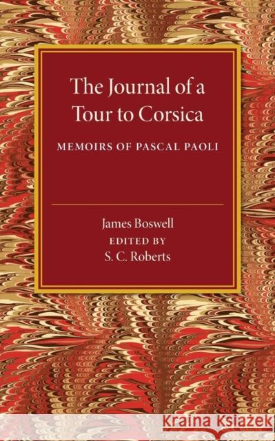 The Journal of a Tour to Corsica: And Memoirs of Pascal Paoli Boswell, James 9781107502192 Cambridge University Press