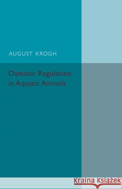 Osmotic Regulation in Aquatic Animals August Krogh 9781107502482