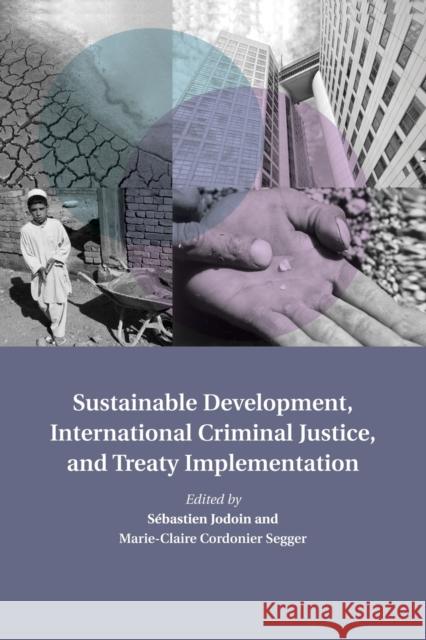 Sustainable Development, International Criminal Justice, and Treaty Implementation Sebastien Jodoin Marie-Claire Cordonie 9781107502758 Cambridge University Press