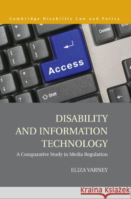 Disability and Information Technology: A Comparative Study in Media Regulation Varney, Eliza 9781107502895 Cambridge University Press