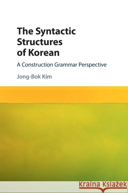 The Syntactic Structures of Korean Jong-Bok (Kyung Hee University, Seoul) Kim 9781107503250 Cambridge University Press