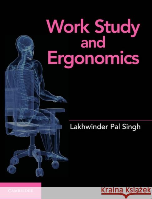 Work Study and Ergonomics Lakhwinder Pal Singh   9781107503366