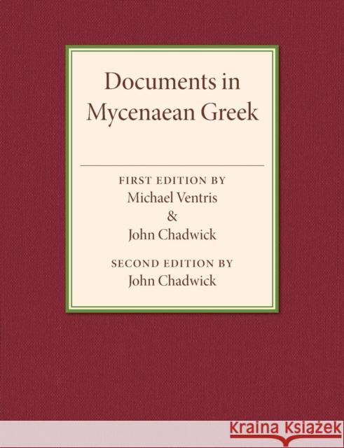 Documents in Mycenaean Greek: Three Hundred Selected Tablets from Knossos, Pylos and Mycenae with Commentary and Vocabulary Ventris, Michael 9781107503410 Cambridge University Press