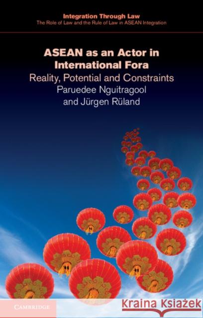 ASEAN as an Actor in International Fora: Reality, Potential and Constraints Nguitragool, Paruedee 9781107503885 Cambridge University Press