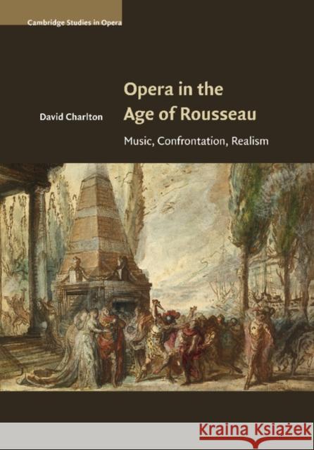 Opera in the Age of Rousseau: Music, Confrontation, Realism Charlton, David 9781107504349 Cambridge University Press