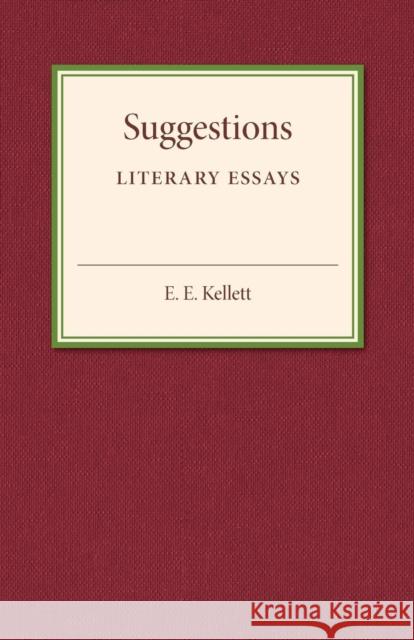 Suggestions: Literary Essays Kellett, E. E. 9781107505186 Cambridge University Press
