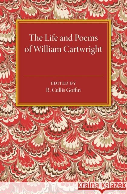 The Life and Poems of William Cartwright R. Cullis Goffin 9781107505407