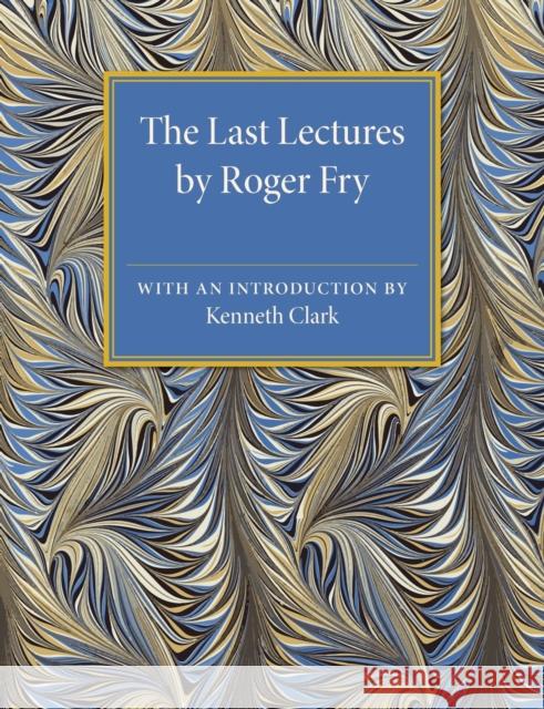 The Last Lectures by Roger Fry Roger Fry Kenneth Clark 9781107505681 Cambridge University Press
