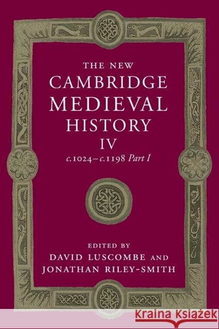 The New Cambridge Medieval History: Volume 4, C.1024-C.1198, Part 1 Luscombe, David 9781107505841