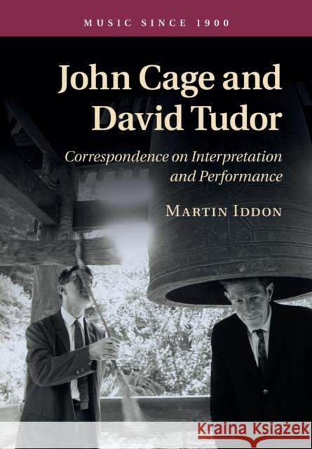 John Cage and David Tudor: Correspondence on Interpretation and Performance Iddon, Martin 9781107507807 Cambridge University Press