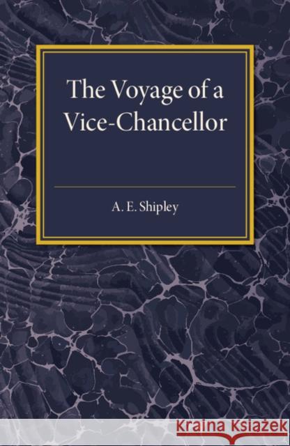 The Voyage of a Vice-Chancellor Arthur Everett Shipley 9781107511736 Cambridge University Press