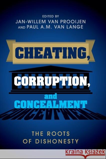 Cheating, Corruption, and Concealment: The Roots of Dishonesty Prooijen, Jan-Willem Van 9781107512627 Cambridge University Press