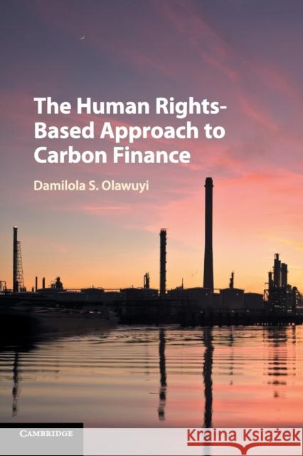 The Human Rights-Based Approach to Carbon Finance Damilola S. Olawuyi 9781107512849