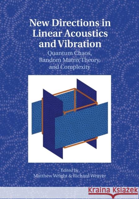New Directions in Linear Acoustics and Vibration: Quantum Chaos, Random Matrix Theory and Complexity Wright, Matthew 9781107513457 Cambridge University Press