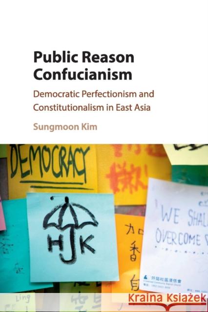 Public Reason Confucianism: Democratic Perfectionism and Constitutionalism in East Asia Kim, Sungmoon 9781107514010