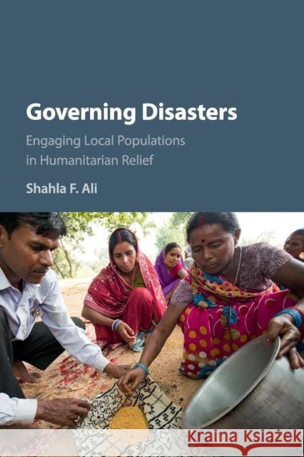 Governing Disasters: Engaging Local Populations in Humanitarian Relief Ali, Shahla F. 9781107514225 Cambridge University Press