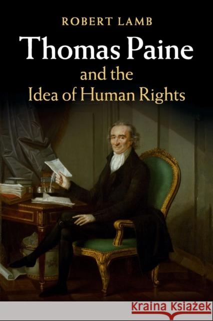 Thomas Paine and the Idea of Human Rights Robert Lamb 9781107514256