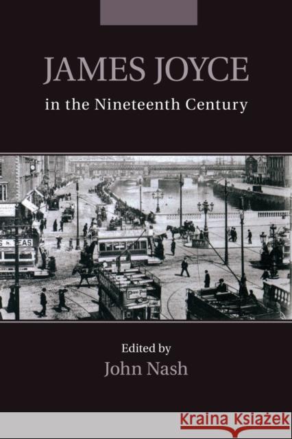 James Joyce in the Nineteenth Century John Nash 9781107514744 Cambridge University Press
