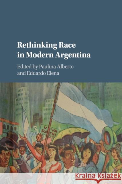 Rethinking Race in Modern Argentina Paulina Alberto Eduardo Elena 9781107514904 Cambridge University Press