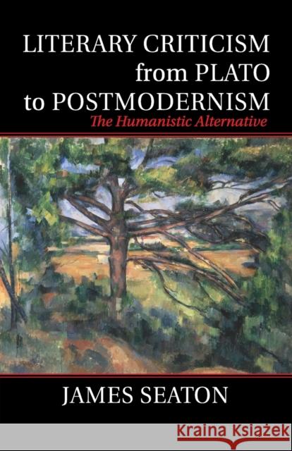 Literary Criticism from Plato to Postmodernism: The Humanistic Alternative Seaton, James 9781107514935