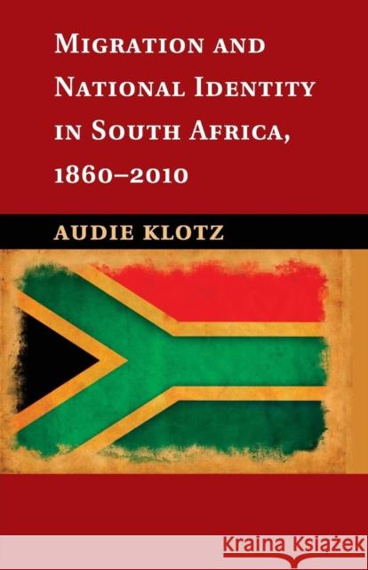 Migration and National Identity in South Africa, 1860-2010 Audie Klotz 9781107515239 Cambridge University Press